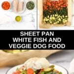 Sheet pan white fish and veggie dog food ingredients and the meal on a plate.