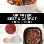 Air fryer beef and carrot dog food and the ingredients to make it.